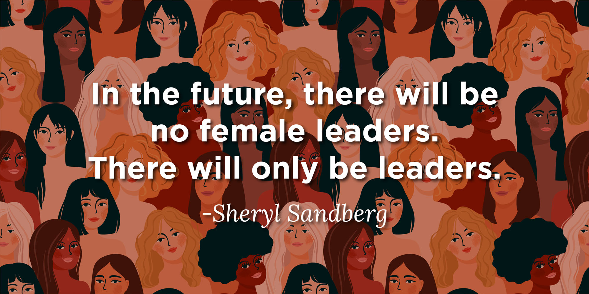 Image includes Sheryl Sandberg quote - "In the future, there will be no female leaders. There will only be leaders." Text appears on top of a background of illustrated women.